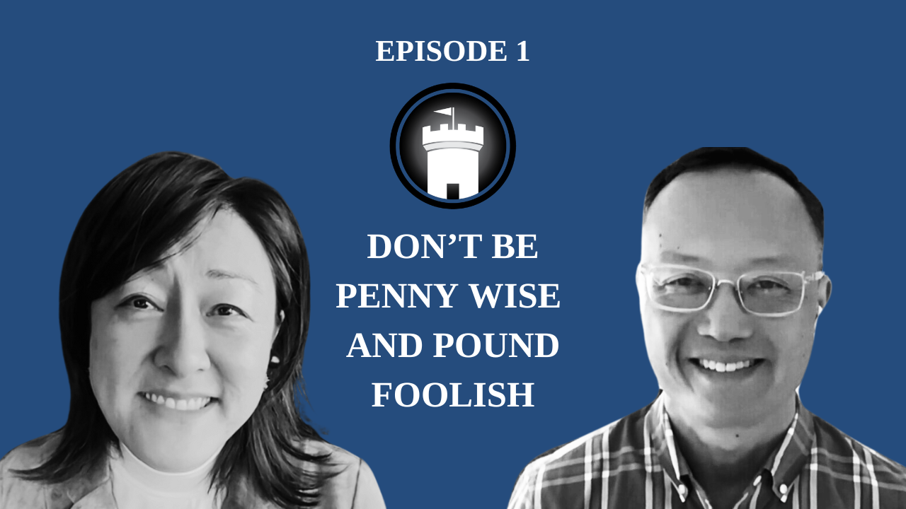 Ep1: Don’t be Penny Wise and Pound Foolish